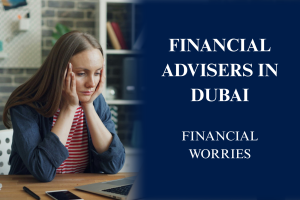 Struggling With Finances? Financial Advisers in Dubai Can Help
