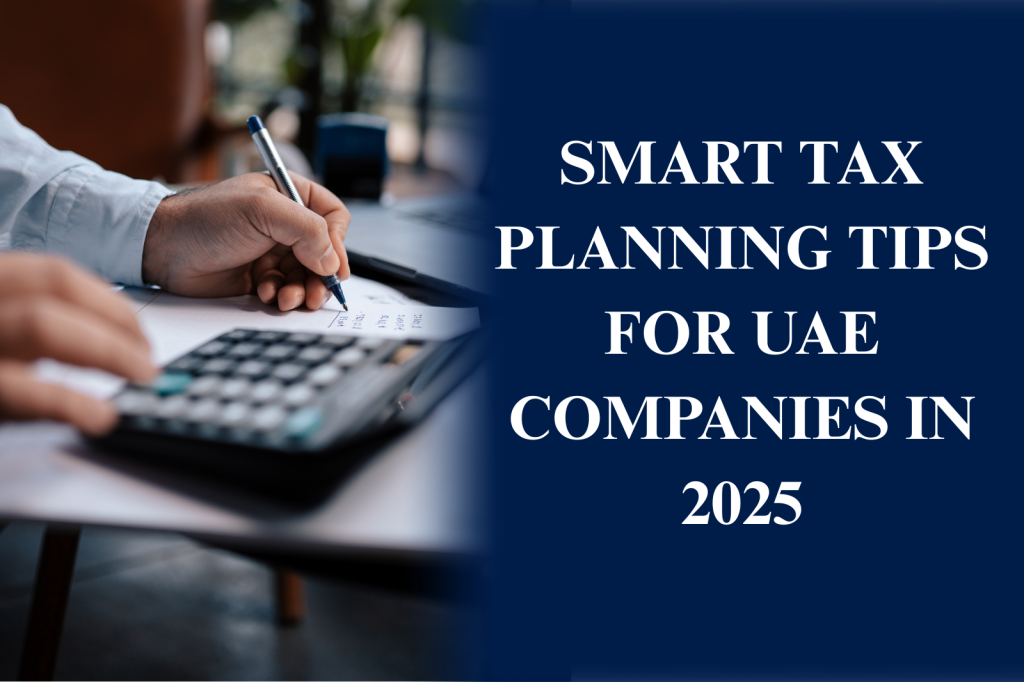 Smart Tax Planning Tips for UAE Companies in 2025