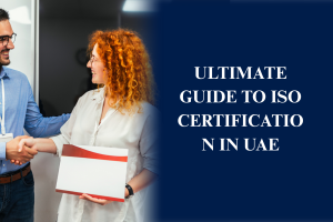 ISO certification process in UAE including compliance standards, auditing, and business certification requirements