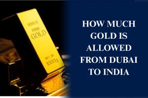Gold allowance rules from Dubai to India including duty-free limits and customs regulations