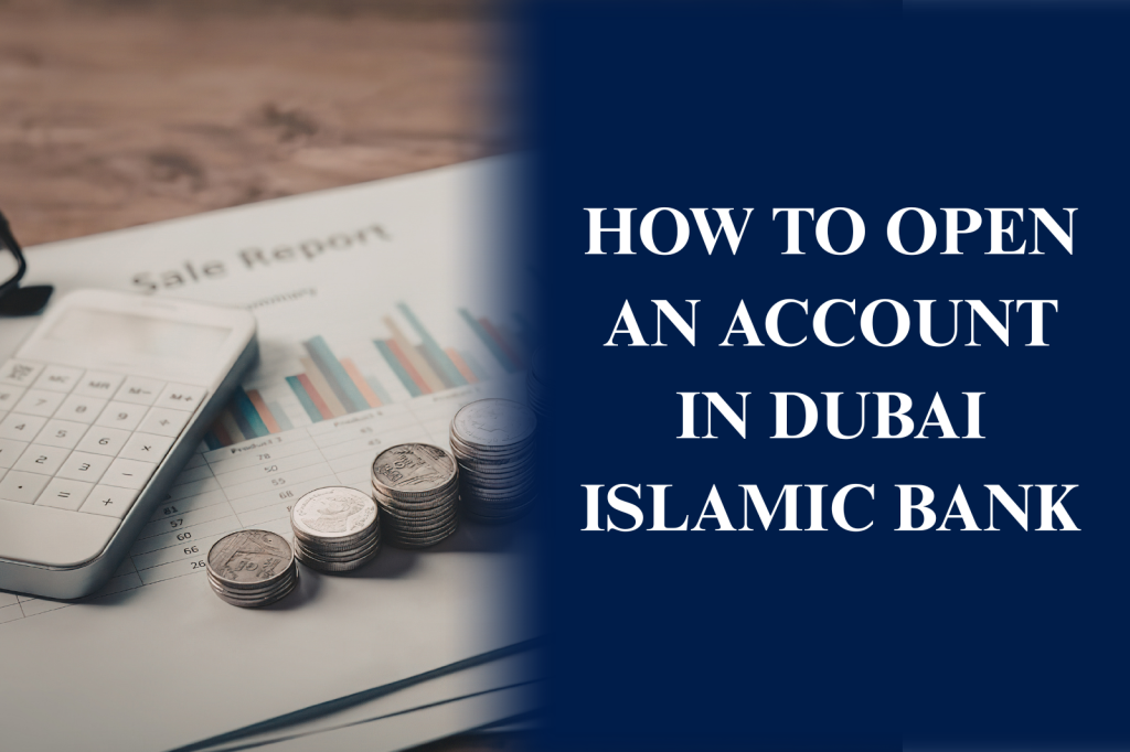 Opening a Dubai Islamic Bank account with required documents, verification, and account setup process