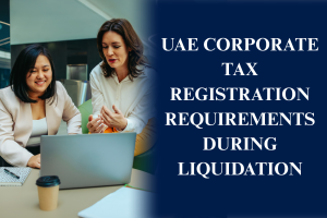 Corporate tax registration for UAE companies during liquidation process