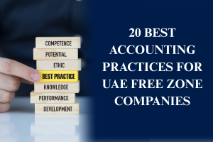 Best accounting practices for UAE Free Zone companies to maintain compliance and financial management