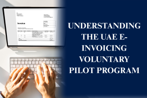UAE E-Invoicing voluntary pilot program launched in 2026 to help businesses prepare for mandatory implementation