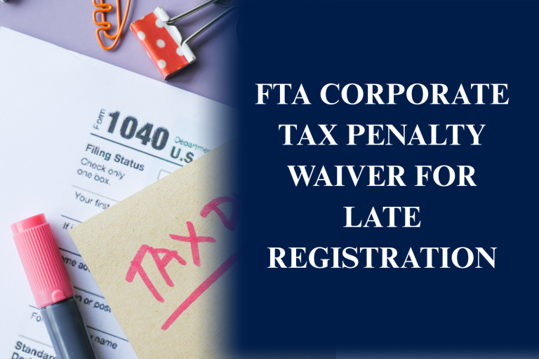 FTA Corporate Tax Penalty Waiver for Late Registration helping eligible UAE businesses avoid or recover late registration penalties
