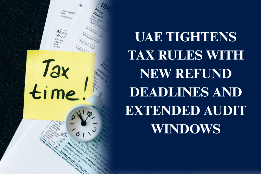 UAE tax rules update with new refund deadlines and extended audit windows