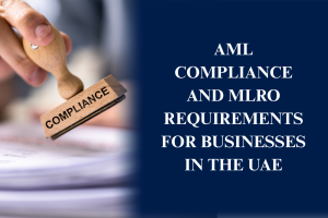 AML compliance and MLRO requirements for businesses in the UAE