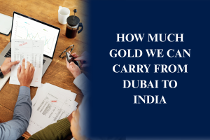 How much gold can you carry from Dubai to India