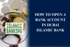 How to open a Dubai Islamic Bank account in the UAE