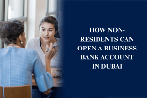 Non resident business bank account in Dubai
